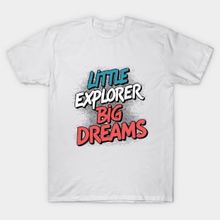 LITTLE EXPLORER BIG DREAMS T-Shirt